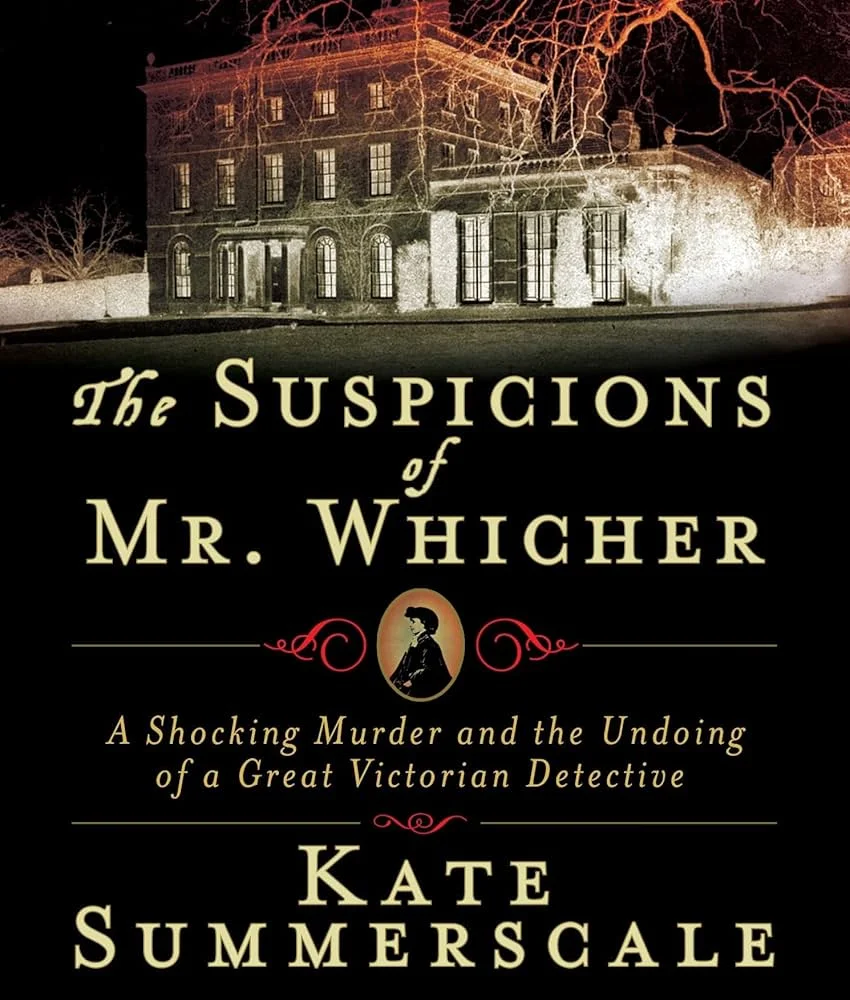 The Suspicions of Mr. Whicher Murder and the Undoing of a Great Victorian Detective By Kate Summerscale1